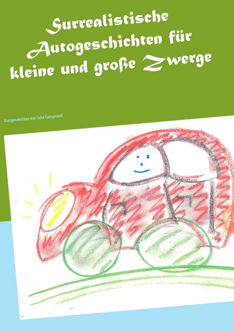 Surrealistische Autogeschichten für kleine und große Zwerge - Luise Fahrgestell
