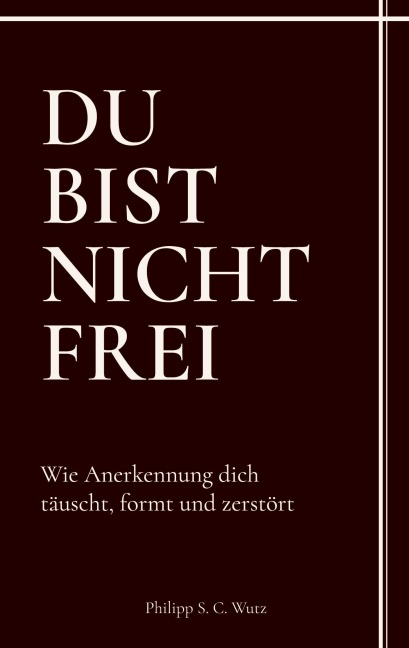 Du bist nicht frei - Philipp S. C. Wutz