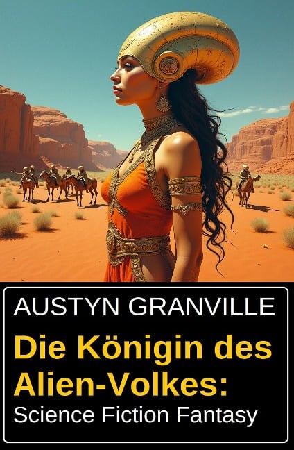 Die Königin des Alien-Volkes: Science Fiction Fantasy - Austyn Granville