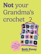 Cover-Bild zum Titel 'Not Your Grandma's Crochet' von 'Beth Povey'