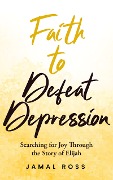 Cover-Bild zum Titel 'Faith to Defeat Depression' von 'Jamal Ross'