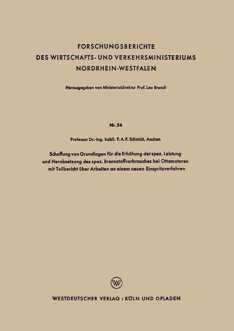 Schaffung von Grundlagen für die Erhühung der spez. Leistung und Herabsetzung des spez. Brennstoffverbrauches bei Ottomotoren mit Teilbericht über Arbeiten an einem neuen Einspritzverfahren - Fritz Anton Franz Schmidt