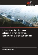 Cover-Bild zum Titel 'Ubuntu: Esplorare alcune prospettive bibliche e pentecostali' von 'Modisa Mzondi'