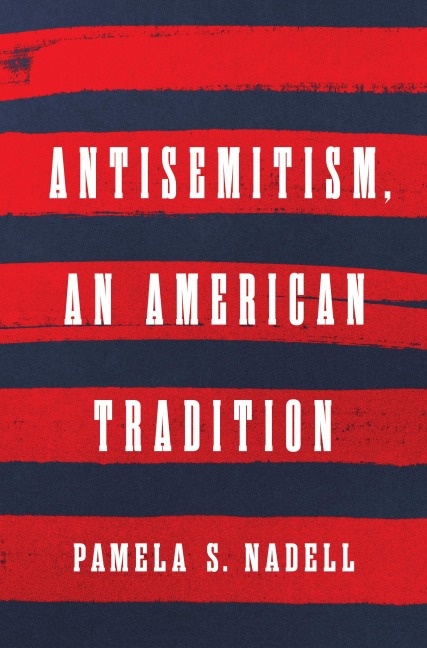 Antisemitism, an American Tradition - Pamela S. Nadell