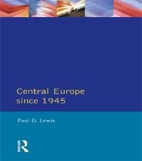 Central Europe Since 1945 - Paul G. Lewis