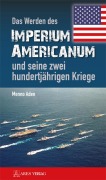 Cover-Bild zum Titel 'Das Werden des Imperium Americanum und seine zwei hundertjährigen Kriege' von 'Menno Aden'
