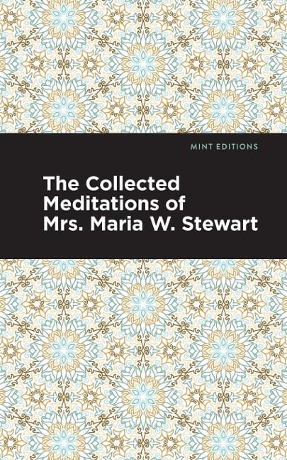 The Collected Meditations of Mrs. Maria W. Stewart