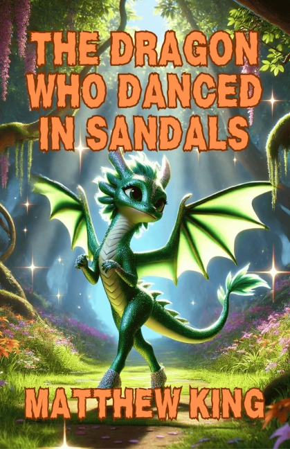 The Dragon Who Danced In Sandals - Matthew King