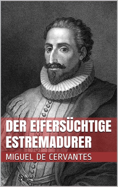 Der eifersüchtige Estremadurer - Miguel De Cervantes Saavedra