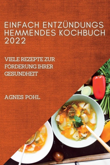 EINFACH ENTZÜNDUNGSHEMMENDES KOCHBUCH 2022 - Agnes Pohl
