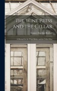 Cover-Bild zum Titel 'The Wine Press and the Cellar: A Manual for the Wine-maker and the Cellar-man' von 'Emmet Hawkins Rixford'