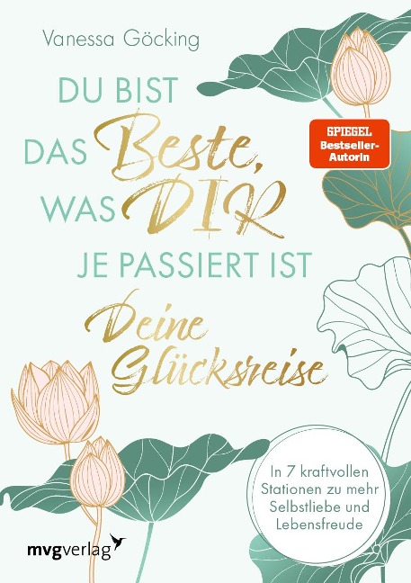 Du bist das Beste, was dir je passiert ist - deine Glücksreise - Vanessa Göcking