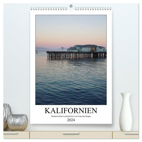 Kalifornien - wunderschöne Landschaften (hochwertiger Premium Wandkalender 2024 DIN A2 hoch), Kunstdruck in Hochglanz - Franziska Hoppe