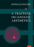 A Tractate on Japanese Aesthetics - Donald Richie