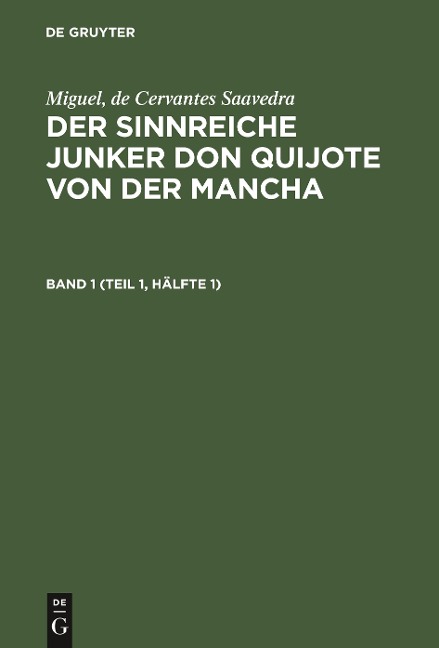 Miguel, de Cervantes Saavedra: Der sinnreiche Junker Don Quijote von der Mancha. Band 1 (Teil 1, Hälfte 1) - 