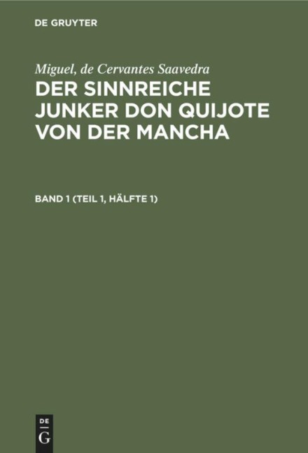 Miguel, de Cervantes Saavedra: Der sinnreiche Junker Don Quijote von der Mancha. Band 1 (Teil 1, Hälfte 1) - 