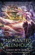 Cover-Bild zum Titel 'The Enchanted Greenhouse' von 'Sarah Beth Durst'