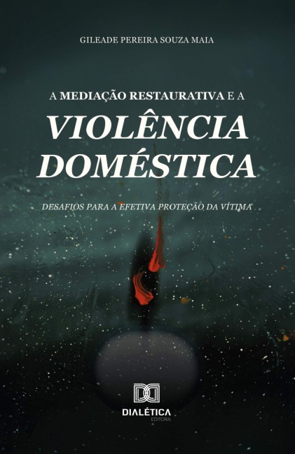 A Mediação Restaurativa e a Violência Doméstica - Gileade Maia