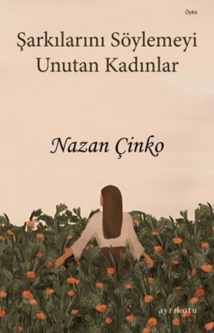 Sarkilarini Söylemeyi Unutan Kadinlar - Nazan Cinko