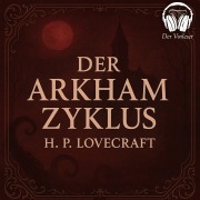 Cover-Bild zum Titel 'Der Arkham Zyklus' von 'Howard Phillips Lovecraft'