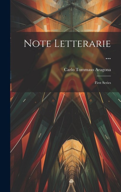 Note Letterarie ...: First Series - Carlo Tommaso Aragona