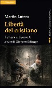 Libertà del cristiano. Lettera a Leone X - Martin Lutero