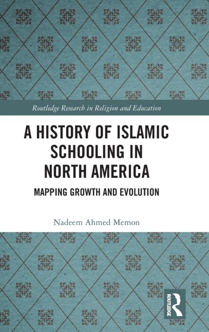 A History of Islamic Schooling in North America - Nadeem A. Memon