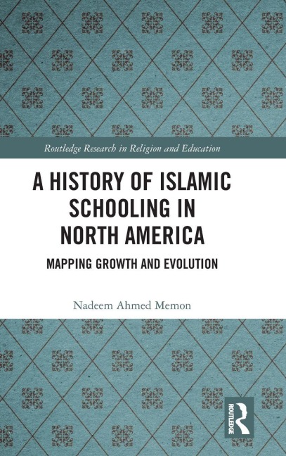 A History of Islamic Schooling in North America - Nadeem A. Memon
