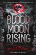 Cover-Bild zum Titel 'Blood Moon Rising' von 'Bryan Kurt Dodd'