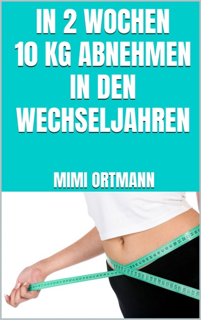 In 2 Wochen 10 kg abnehmen in den Wechseljahren - Mimi Ortmann