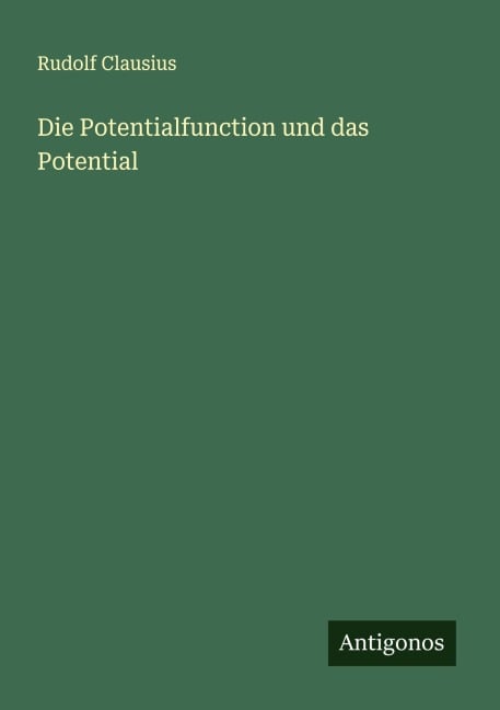 Die Potentialfunction und das Potential - Rudolf Clausius