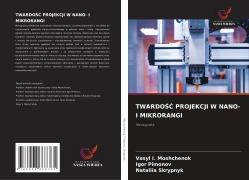 Cover-Bild zum Titel 'TWARDO¿¿ PROJEKCJI W NANO- I MIKRORANGI' von 'Vasyl I. Moshchenok, Igor Pimonov, Nataliia Skrypnyk'
