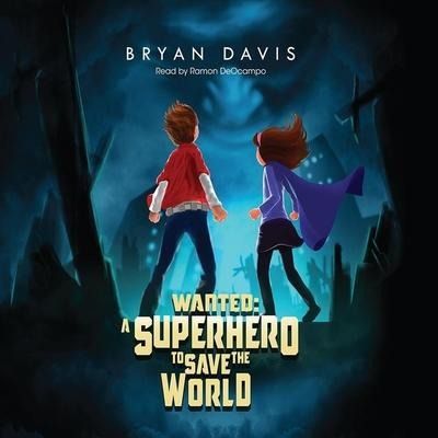 Wanted: A Superhero to Save the World - Ramón de Ocampo, Bryan Davis