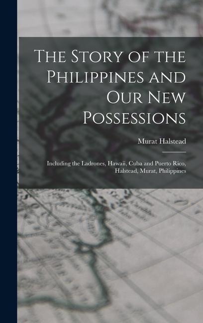 The Story of the Philippines and Our New Possessions - Murat Halstead