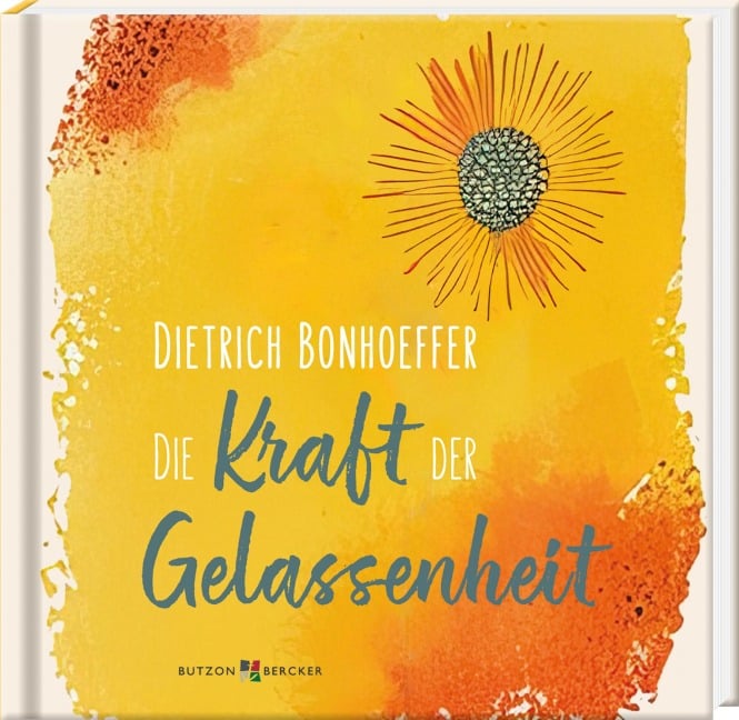 Dietrich Bonhoeffer: Die Kraft der Gelassenheit - 