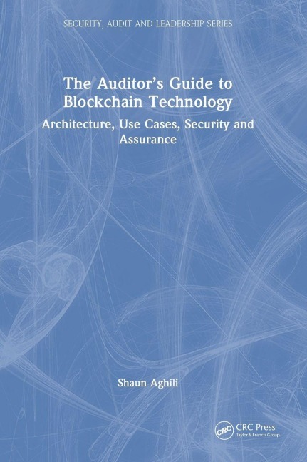 The Auditor's Guide to Blockchain Technology - Shaun Aghili