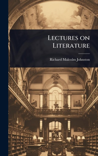 Lectures on Literature - Richard Malcolm Johnston