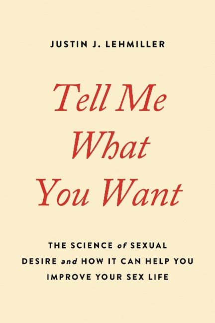 Tell Me What You Want - Justin J Lehmiller