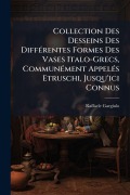 Cover-Bild zum Titel 'Collection Des Desseins Des DiffÃ(c)rentes Formes Des Vases Italo-Grecs, CommunÃ(c)ment AppelÃ(c)s Etruschi, Jusqu'ici Connus' von 'Raffaele Gargiulo'
