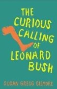 Cover-Bild zum Titel 'The Curious Calling of Leonard Bush' von 'Susan Gregg Gilmore'
