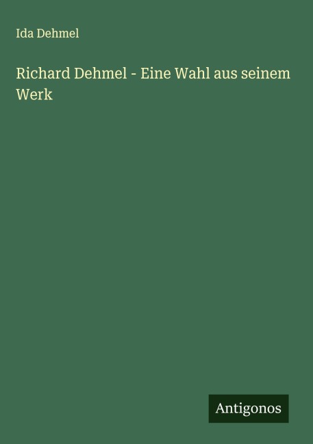Richard Dehmel - Eine Wahl aus seinem Werk - Ida Dehmel