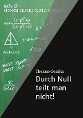 Cover-Bild zum Titel 'Durch Null teilt man nicht!' von 'Thomas Gossler'