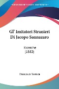 Gl' Imitatori Stranieri Di Jacopo Sannazaro - Francesco Torraca
