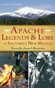 Cover-Bild zum Titel 'Apache Legends & Lore of Southern New Mexico: From the Sacred Mountain' von 'Lynda A. Sanchez'