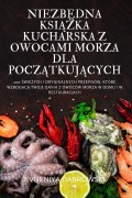 Cover-Bild zum Titel 'NIEZB¿DNA KSI¿¿KA KUCHARSKA Z OWOCAMI MORZA DLA POCZ¿TKUJ¿CYCH' von 'Evgeniya D¿Browski'