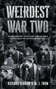Cover-Bild zum Titel 'Weirdest War Two: Extraordinary Tales and Unbelievable Facts from the Second World War' von 'M. J. Trow'