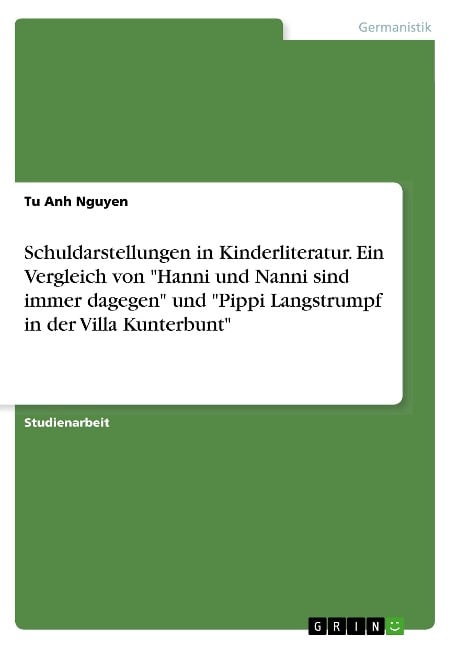 Schuldarstellungen in Kinderliteratur. Ein Vergleich von "Hanni und Nanni sind immer dagegen" und "Pippi Langstrumpf in der Villa Kunterbunt" - Tu Anh Nguyen