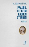 Cover-Bild zum Titel 'Frauen, die beim Lachen sterben' von 'Alexandra Stahl'