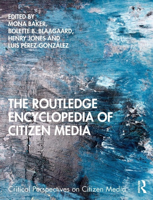 The Routledge Encyclopedia of Citizen Media - 