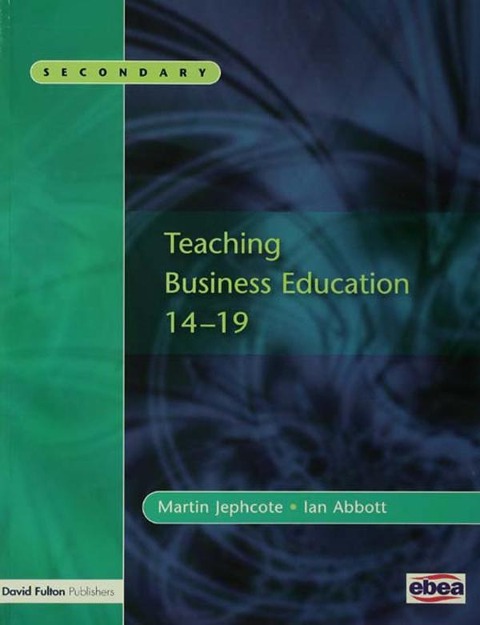 Teaching Business Education 14-19 - Martin Jephcote, Ian Abbott